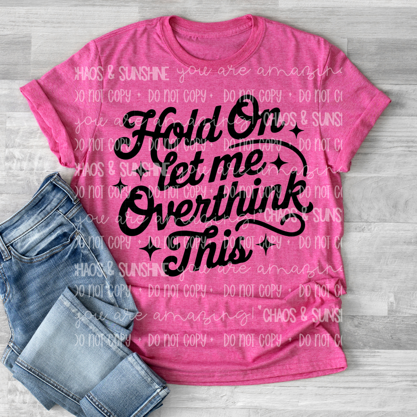Hold On Let Me Overthink This Tee