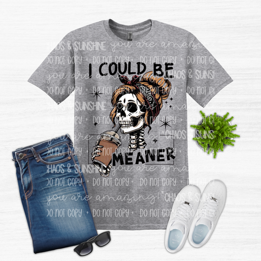 I Could Be Meaner Skeleton Tee