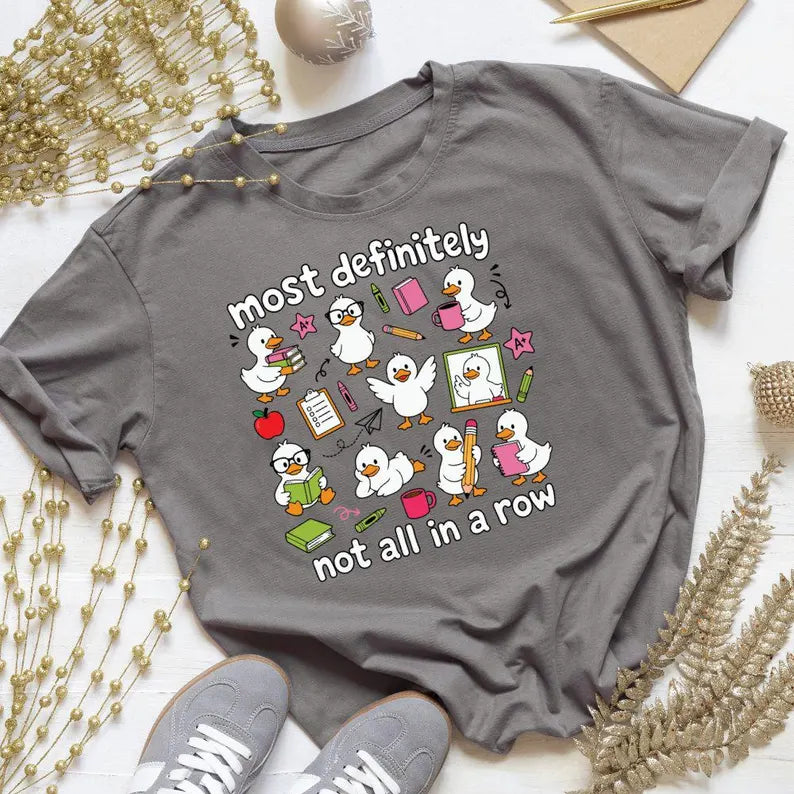 Most Definitely Not All in a Row Funny Duck Teacher Graphic Tee