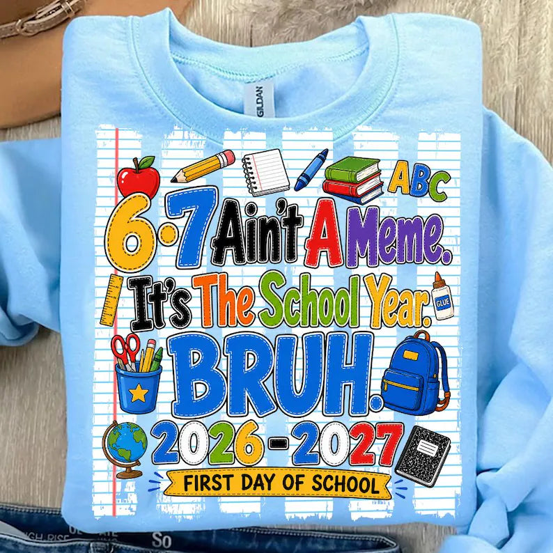6-7 Ain’t a Meme, It’s the School Year Bruh | 2026-2027 Tee - Adult Tee
